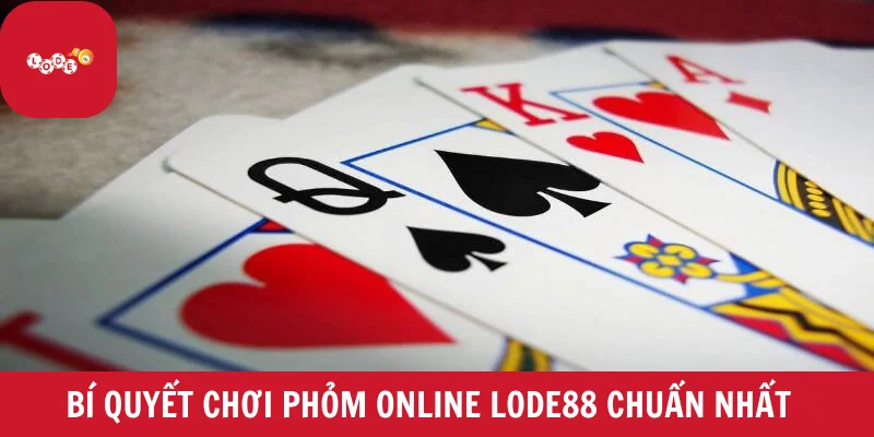 Bí quyết chơi phỏm online LODE88 chuẩn nhất