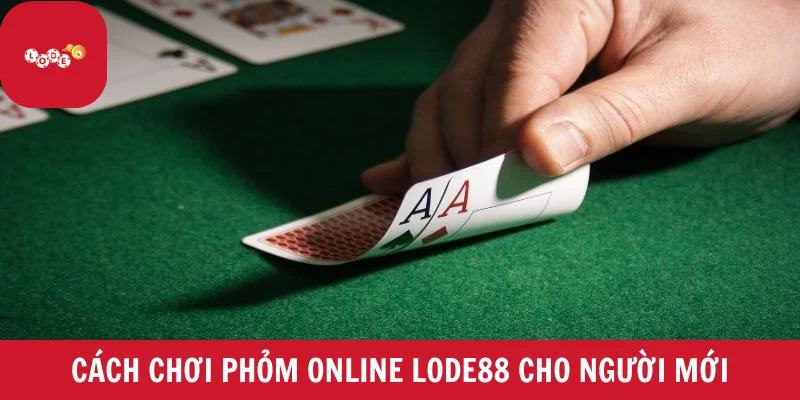 Cách chơi phỏm online LODE88 cho người mới