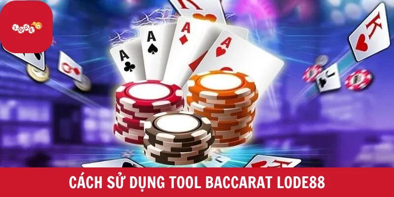 Cách sử dụng tool Baccarat LODE88