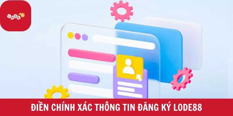 Điền chính xác thông tin đăng ký Lode88