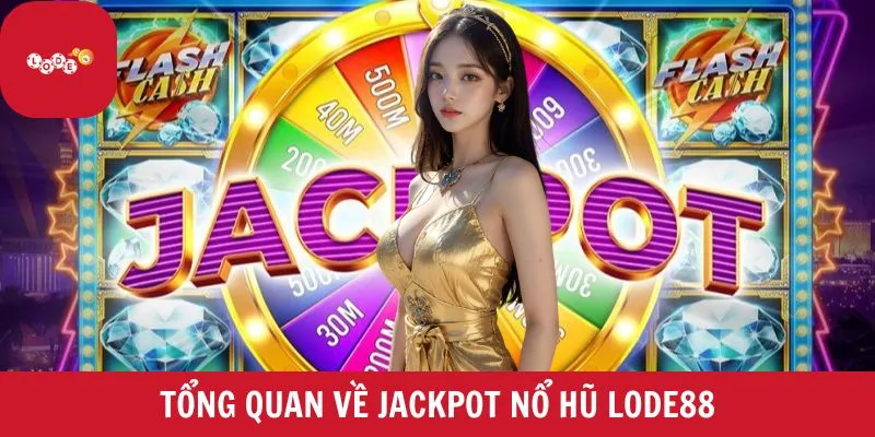 Giới thiệu chung về jackpot nổ hũ LODE88