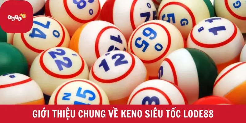 Tổng quan về keno siêu tốc