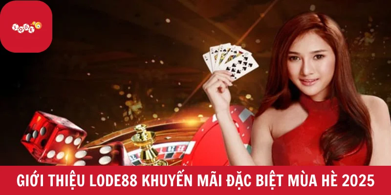 Giới thiệu LODE88 khuyến mãi đặc biệt mùa hè 2025
