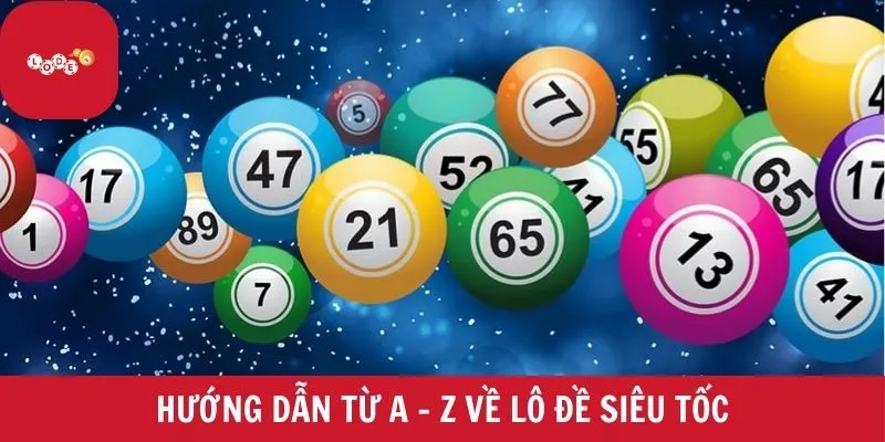 Hướng dẫn từ A - Z về lô đề siêu tốc