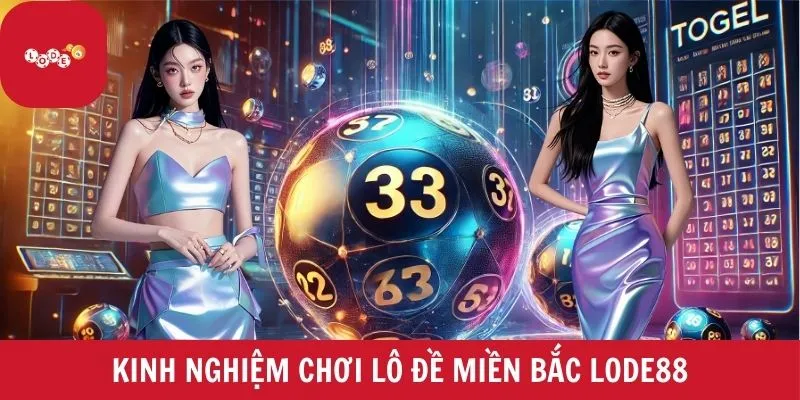 Kinh nghiệm chơi lô đề LODE88 đánh đâu thắng đó