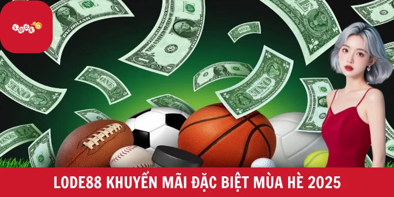 LODE88 khuyến mãi đặc biệt mùa hè 2025