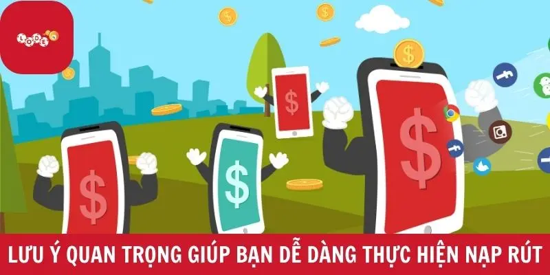 Lưu ý quan trọng giúp bạn dễ dàng thực hiện nạp rút