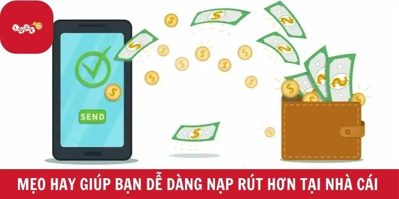 Mẹo hay giúp bạn dễ dàng nạp rút hơn tại nhà cái