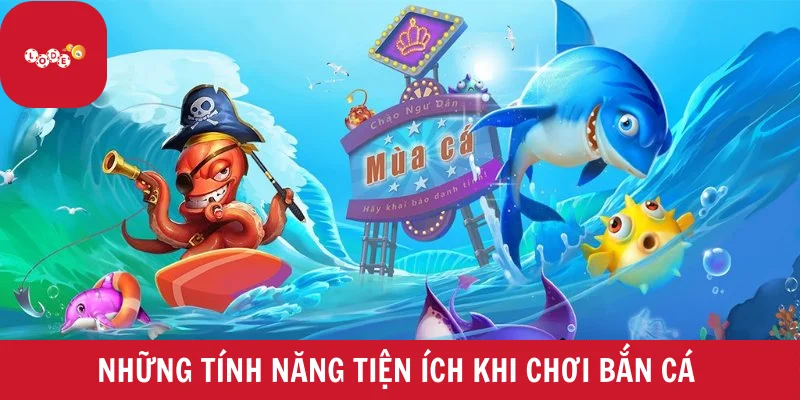 Những tính năng tiện ích khi chơi bắn cá