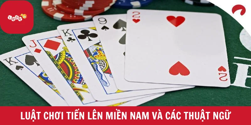 Tìm hiểu luật chơi tiến lên miền Nam và các thuật ngữ