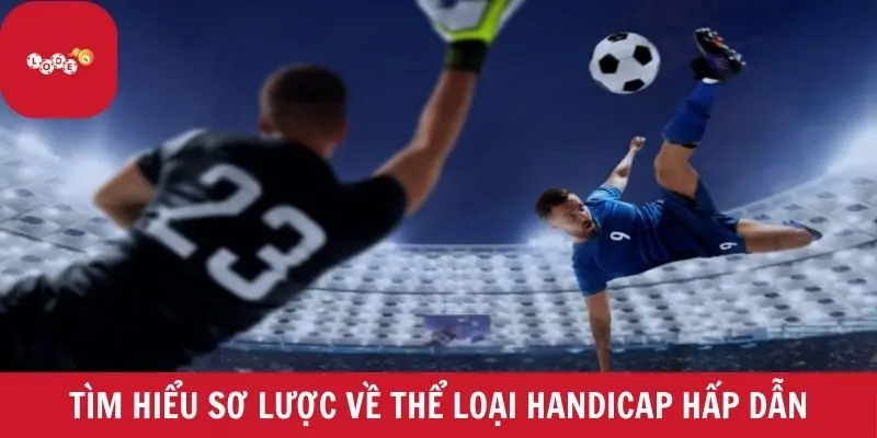 Tìm hiểu sơ lược về thể loại Handicap siêu hấp dẫn